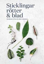 Sticklingar, rötter & blad : handbok för att dela krukväxter av Rose Ray, Caro Langton
