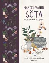 Mandelmanns söta : recept och baktankar från Djupadal av Gustav Mandelmann, Marie Mandelmann