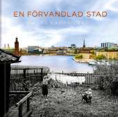 En förvandlad stad : Stockholm förr och nu av Karl Kadhammar
