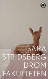 Drömfakulteten : - tillägg till sexualteorin av Sara Stridsberg