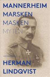 Mannerheim  : marsken, masken, myten av Herman Lindqvist
