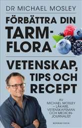 Förbättra din tarmflora : vetenskap, tips och recept av Michael Mosley