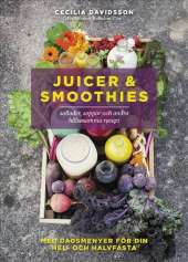 Juicer & smoothies, sallader, soppor och andra hälsosamma recept av Cecilia Davidsson