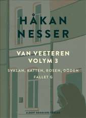 Van Veeteren. Vol. 3, Svalan, katten, rosen, döden ; Fallet G av Håkan Nesser
