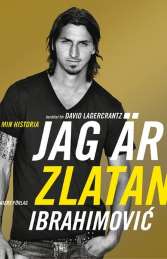 Jag är Zlatan Ibrahimovic : min historia av Zlatan Ibrahimovic,David Lagercrantz