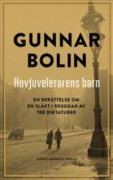 Hovjuvelerarens barn : en berättelse om en släkt i skuggan av tre diktaturer av Gunnar Bolin