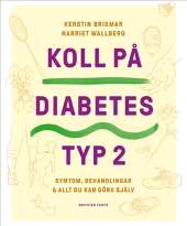 Koll på diabetes typ 2 : symtom, behandlingar & allt du kan göra själv av Kerstin Brismar,Harriet Wallberg