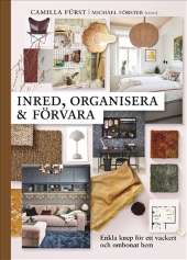 Inred, organisera och förvara : enkla knep för ett vackert och ombonat hem av Camilla Fürst