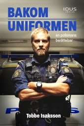 Bakom uniformen : en polismans berättelse av Tobbe Isaksson