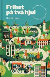 Frihet på två hjul : En bok om cyklingens historia av Henrik Höjer
