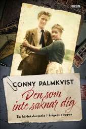 Den som inte saknar dig : en kärlekshistoria i krigets skugga av Conny Palmkvist
