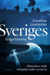 Sveriges långa historia : Människor, makt och gudar under 14000 år av Jonathan Lindström