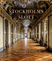 Stockholms slott : Kungligt residens med levande historia av Bo Vahlne,Rebecka Millhagen Adelswärd,Ingrid Sjöström