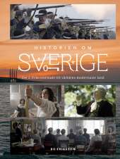 Historien om Sverige – del 2 : Från stormakt till världens modernaste land av Bo Eriksson