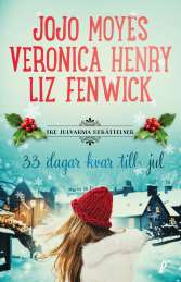 Trettiotre dagar kvar till jul : Tre julvarma berättelser av Liz Fenwick, Veronica Henry, Jojo Moyes