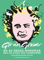 En av dessa morgnar ska du stiga upp sjungande : självbiografiska sviter av Göran Greider