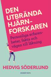 Den utbrända hjärnforskaren : personliga erfarenheter, fakta och vägen till läkning av Hedvig Söderlund