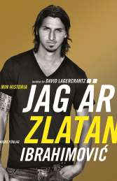 Jag är Zlatan Ibrahimovic : min historia av Zlatan Ibrahimovic, David Lagercrantz