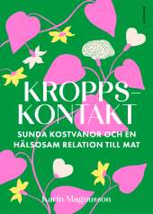 Kroppskontakt: Sunda kostvanor och en hälsosam relation till mat av Karin Magnusson